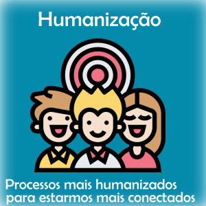 Humanização: Processo mais humanizados para estarmos mais conectados